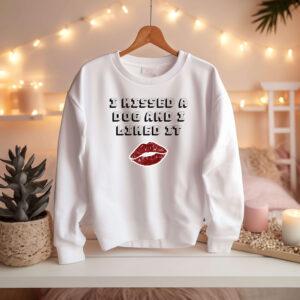 I Kissed a Dog and I liked It - Sweatshirt