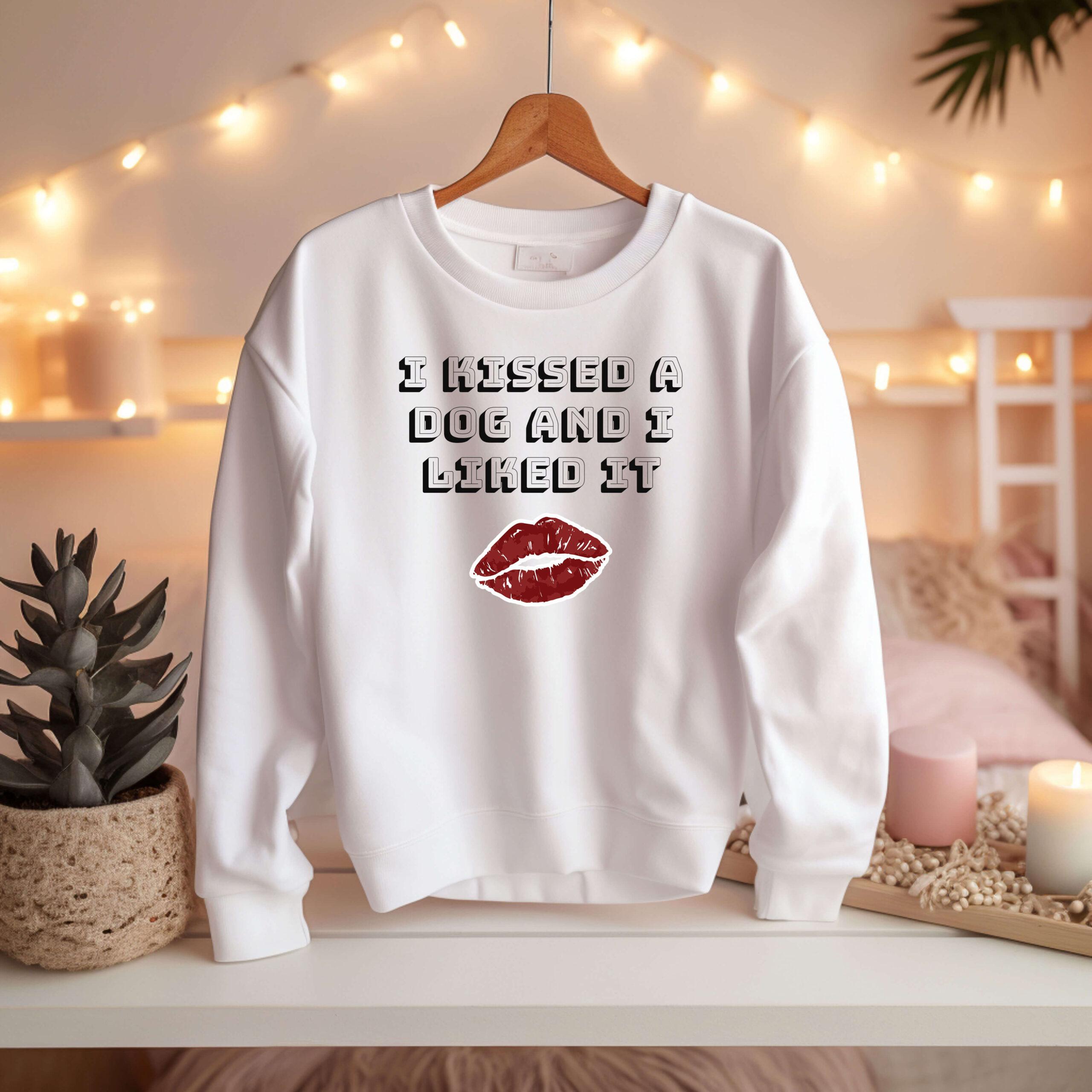 I Kissed a Dog and I liked It - Sweatshirt
