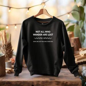 Not All Who Wander Are Lost - Sweatshirt
