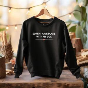 Sorry I Have Plans With My Dog - Sweatshirt